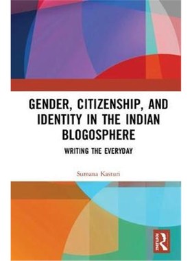 按需印刷Gender, Citizenship, and Identity in the Indian Blogosphere:Writing the Everyday[9781138500037]