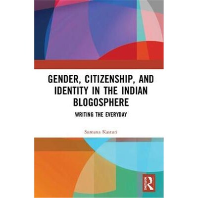 按需印刷不退不换Gender, Citizenship, and Identity in the Indian Blogosphere:Writing the Everyday[9781138500037]