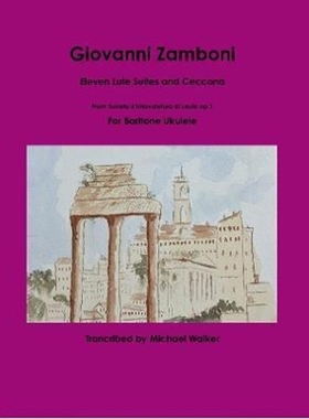 按需印刷 Giovanni Zamboni: Eleven Lute Suites and Ceccona From Sonata d'Intavolatura di Leuto op.1 For Baritone Ukulele