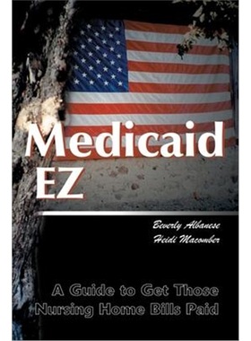 按需印刷Medicaid Ez:A Guide to Get Those Nursing Home Bills Paid[9780595010974]