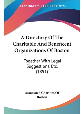 按需印刷A Directory Of The Charitable And Beneficent Organizations Of Boston[9781120115706]