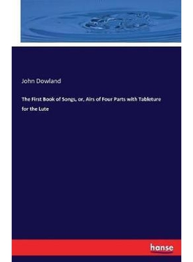 按需印刷不退不换The First Book of Songs, or, Airs of Four Parts with Tableture for the Lute[9783744676793]