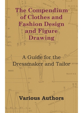 预订不退不换The Compendium of Clothes and Fashion Design and Figure Drawing - A Guide for the Dressmaker and Tai