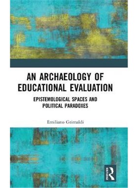 按需印刷不退不换An Archaeology of Educational Evaluation:Epistemological Spaces and Political Paradoxes[9781138569188]