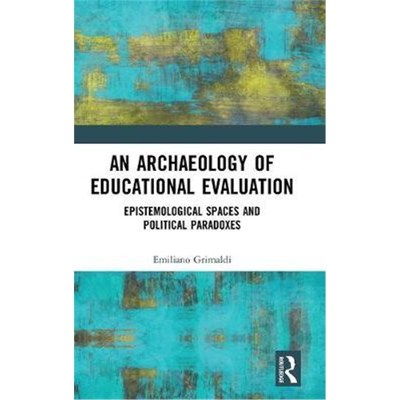 按需印刷An Archaeology of Educational Evaluation:Epistemological Spaces and Political Paradoxes[9781138569188]