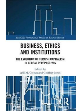 按需印刷不退不换Business, Ethics and Institutions:The Evolution of Turkish Capitalism in Global Perspectives[97803671429