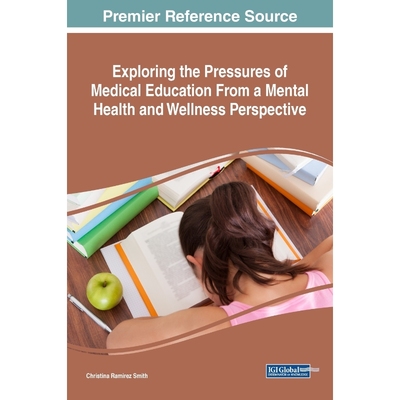 按需印刷Exploring the Pressures of Medical Education From a Mental Health and Wellness Perspective[9781522528111]
