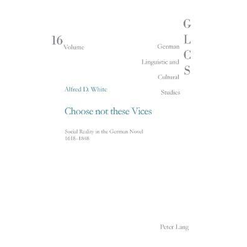 预订Choose Not These Vices:Social Reality in the German Novel 1618-1848 书籍/杂志/报纸 人文社科类原版书 原图主图