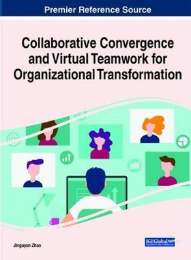 按需印刷不退不换Collaborative Convergence and Virtual Teamwork for Organizational Transformation[9781799848912]