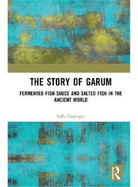 按需印刷不退不换The Story of Garum:Fermented Fish Sauce and Salted Fish in the Ancient World[9781138284074]