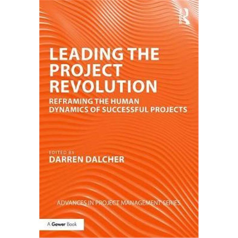 按需印刷不退不换Leading the Project Revolution:Reframing the Human Dynamics of Successful Projects[9780367028732]