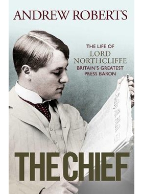 预订The Chief:The Life of Lord Northcliffe Britain's Greatest Press Baron