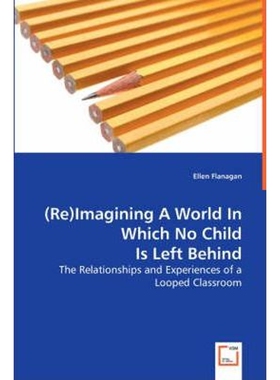 预订不退不换(Re)Imagining A World In Which No Child Is Left Behind - The Relationships and Experiences of a Loop