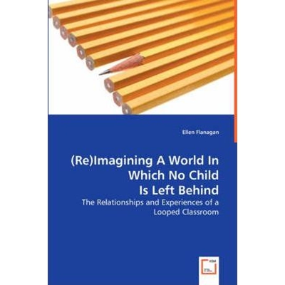 预订不退不换(Re)Imagining A World In Which No Child Is Left Behind - The Relationships and Experiences of a Loop