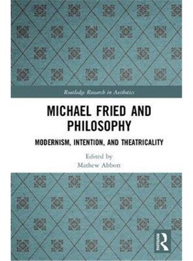 按需印刷Michael Fried and Philosophy:Modernism, Intention, and Theatricality[9781138679801]