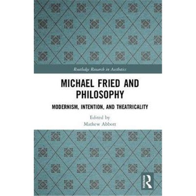 按需印刷Michael Fried and Philosophy:Modernism, Intention, and Theatricality[9781138679801]