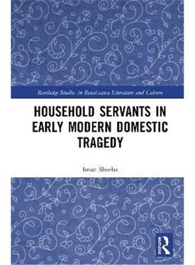 按需印刷不退不换Household Servants in Early Modern Domestic Tragedy[9780367498856]