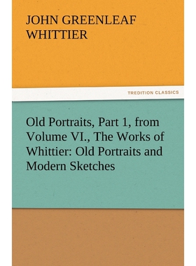 按需印刷不退不换Old Portraits, Part 1, from Volume VI., the Works of Whittier[9783842471788]