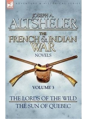 预订The French & Indian War Novels:3-The Lords of the Wild & The Sun of Quebec