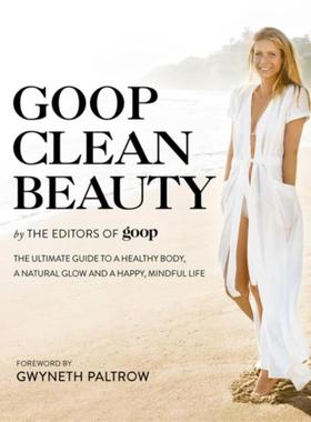 预订Goop Clean Beauty:The Ultimate Guide to a Healthy Body, a Natural Glow and a Happy, Mindful Life