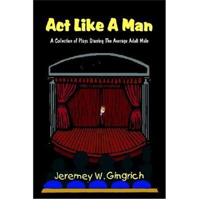 按需印刷Act Like a Man:A Collection of Plays Starring the Average Adult Male[9781414001258]