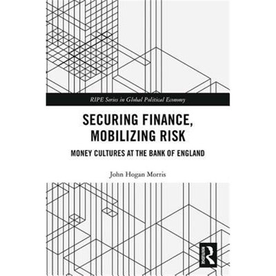 按需印刷Securing Finance, Mobilizing Risk:Money Cultures at the Bank of England[9781138080676]