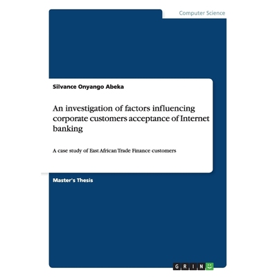按需印刷An investigation of factors influencing corporate customers acceptance of Internet banking[9783656226550]