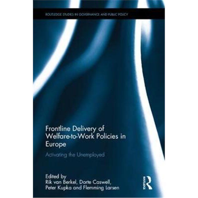 按需印刷不退不换Frontline Delivery of Welfare-to-Work Policies in Europe:Activating the Unemployed[9781138908376]