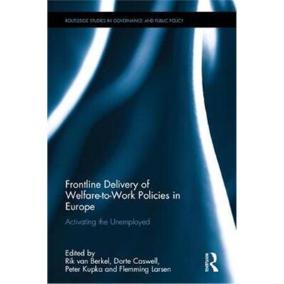按需印刷不退不换Frontline Delivery of Welfare-to-Work Policies in Europe:Activating the Unemployed[9781138908376]