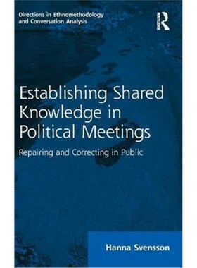 按需印刷不退不换Establishing Shared Knowledge in Political Meetings:Repairing and Correcting in Public[9780367435561]
