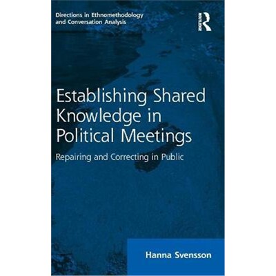 按需印刷Establishing Shared Knowledge in Political Meetings:Repairing and Correcting in Public[9780367435561]