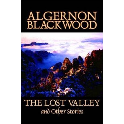 按需印刷不退不换The Lost Valley and Other Stories by Algernon Blackwood, Fiction, Fantasy, Horror, Classics[978159818844