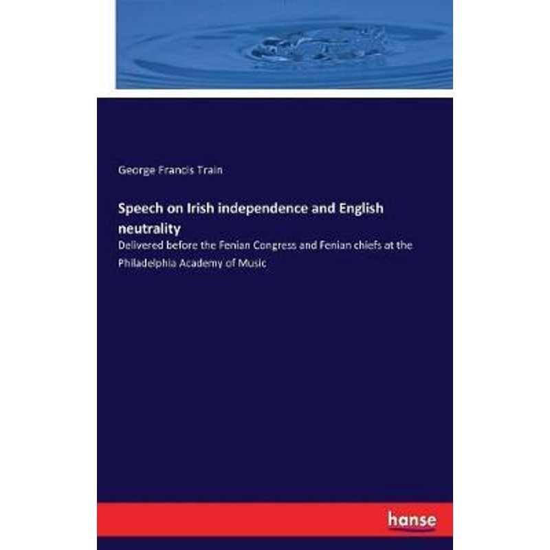 按需印刷不退不换Speech on Irish independence and English neutrality[9783337124236]