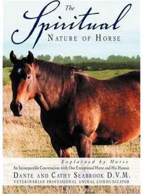 预订The Spiritual Nature of Horse Explained by Horse:An Incomparable Conversation Between One Exceptional Horse and His