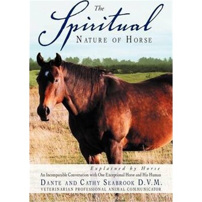 预订The Spiritual Nature of Horse Explained by Horse:An Incomparable Conversation Between One Exceptional Horse and His