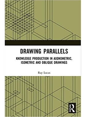 按需印刷图书Drawing Parallels:Knowledge Production in Axonometric, Isometric and Oblique Drawings[9781472412836]