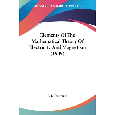 按需印刷不退不换Elements Of The Mathematical Theory Of Electricity And Magnetism (1909)[9780548644072]