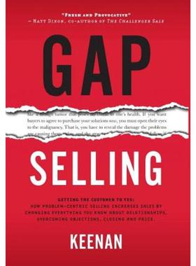 预订Gap Selling:Getting the Customer to Yes: How Problem-Centric Selling Increases Sales by Changing Everything You Know