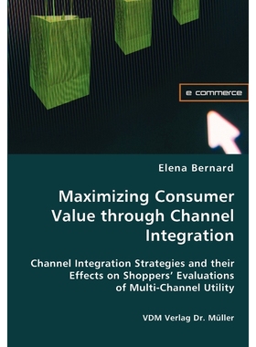 按需印刷Maximizing Consumer Value through Channel Integration[9783836438506]