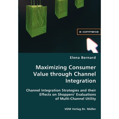 按需印刷Maximizing Consumer Value through Channel Integration[9783836438506]