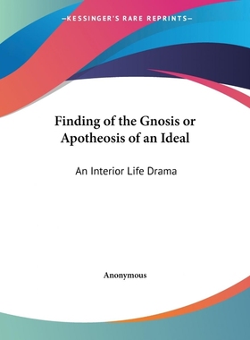 按需印刷Finding of the Gnosis or Apotheosis of an Ideal[9780766165922]