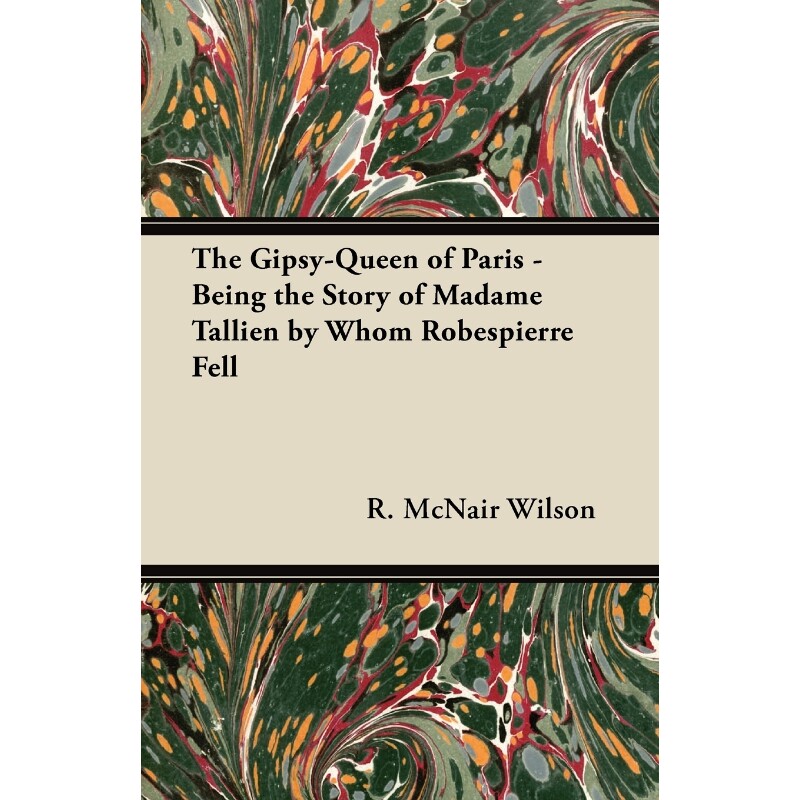 按需印刷不退不换The Gipsy-Queen of Paris - Being the Story of Madame Tallien by Whom Robespierre Fell[9781447456056]