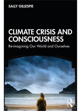 按需印刷不退不换Climate Crisis and Consciousness:Re-imagining Our World and Ourselves[9780367365349]