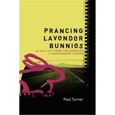 按需印刷不退不换Prancing Lavender Bunnies and Other Stuff from the Darkside of Independent Cinema[9781435704596]