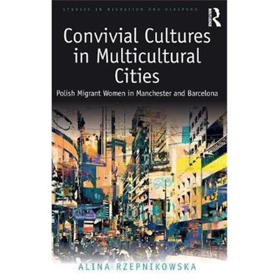 按需印刷Convivial Cultures in Multicultural Cities:Polish Migrant Women in Manchester and Barcelona[9780815377924]