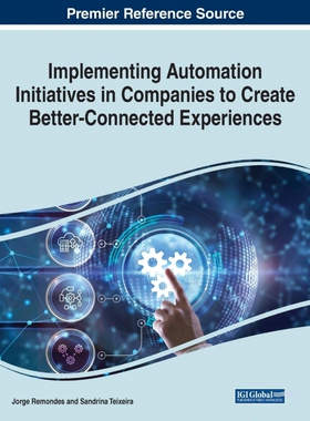 按需印刷不退不换Implementing Automation Initiatives in Companies to Create Better-Connected Experiences[9781668455395]