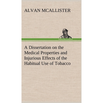 按需印刷A Dissertation on the Medical Properties and Injurious Effects of the Habitual Use of Tobacco[9783849192921]