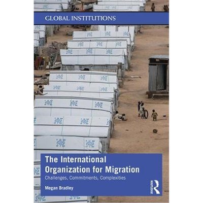 按需印刷The International Organization for Migration:Challenges, Commitments, Complexities[9781138818965]