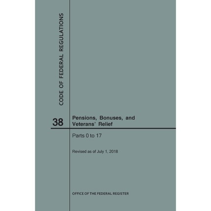 按需印刷Code of Federal Regulations Title 38, Pensions, Bonuses and Veterans' Relief, Parts 0-17, 2018[9781640243873]
