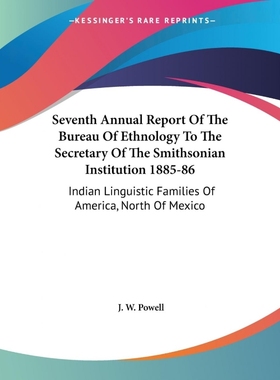 【按需印刷】Seventh Annual Report Of The Bureau Of Ethnology